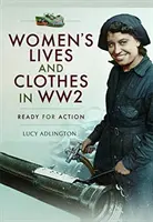 Životy a oblečenie žien za 2. svetovej vojny: Pripravené na akciu - Women's Lives and Clothes in Ww2: Ready for Action
