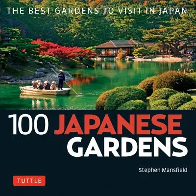 100 japonských záhrad: Najlepšie záhrady, ktoré môžete navštíviť v Japonsku - 100 Japanese Gardens: The Best Gardens to Visit in Japan