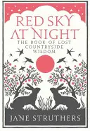 Červená obloha v noci: Kniha stratenej vidieckej múdrosti - Red Sky at Night: The Book of Lost Countryside Wisdom