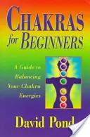 Čakry pre začiatočníkov: Príručka pre začiatočníkov: Návod na vyváženie energií čakier - Chakras for Beginners: A Guide to Balancing Your Chakra Energies