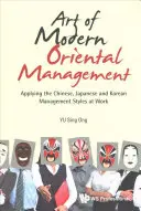 Umenie moderného orientálneho manažmentu: Vychádzajúc z čínskeho, japonského a kórejského štýlu riadenia v práci - Art of Modern Oriental Management: Applying the Chinese, Japanese and Korean Management Styles at Work