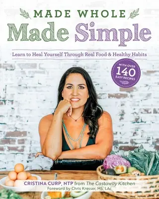Made Whole Made Simple: Naučte sa liečiť prostredníctvom skutočného jedla a zdravých návykov - Made Whole Made Simple: Learn to Heal Yourself Through Real Food & Healthy Habits