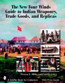 Nový sprievodca indiánskymi zbraňami, obchodným tovarom a replikami Four Winds - The New Four Winds Guide to Indian Weaponry, Trade Goods, and Replicas