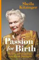 Vášeň pre pôrod: Môj život: Antropológia, rodina a feminizmus - A Passion for Birth: My Life: Anthropology, Family and Feminism