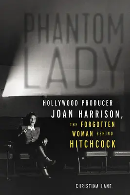Prízračná dáma: Hollywoodska producentka Joan Harrisonová, zabudnutá žena, ktorá stála za Hitchcockom - Phantom Lady: Hollywood Producer Joan Harrison, the Forgotten Woman Behind Hitchcock