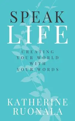 Hovoriť život: Tvorte svoj svet svojimi slovami - Speak Life: Creating Your World With Your Words