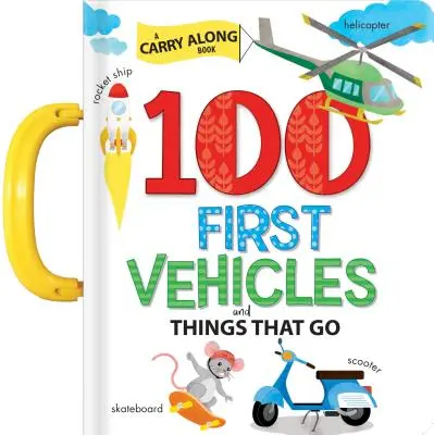 100 prvých vozidiel a vecí, ktoré idú: Vezmite si so sebou knihu - 100 First Vehicles and Things That Go: A Carry Along Book