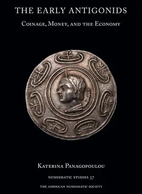 Rané Antigonidy: Mince, peniaze a hospodárstvo - The Early Antigonids: Coinage, Money, and the Economy