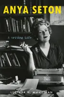 Anya Seton: Setonová: Život spisovateľky - Anya Seton: A Writing Life