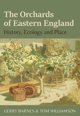 Sady východného Anglicka: História, ekológia a miesto - The Orchards of Eastern England: History, Ecology and Place