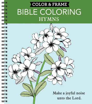 Vyfarbi a zarámuj - Biblické maľovanky: Hymny (Kniha na vyfarbovanie pre dospelých) - Color & Frame - Bible Coloring: Hymns (Adult Coloring Book)