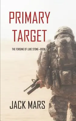 Primárny cieľ: The Forging of Luke Stone - kniha č. 1 (akčný triler) - Primary Target: The Forging of Luke Stone-Book #1 (an Action Thriller)