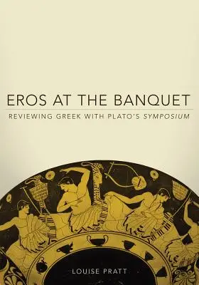 Eros na hostine: Prehľad gréčtiny s Platónovým sympóziom - Eros at the Banquet: Reviewing Greek with Plato's Symposium