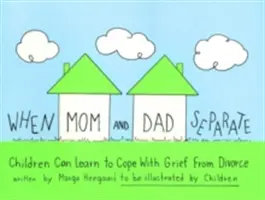 Keď sa mama a otec rozídu: Deti sa môžu naučiť zvládať smútok z rozvodu. - When Mom and Dad Separate: Children Can Learn to Cope with Grief from Divorce