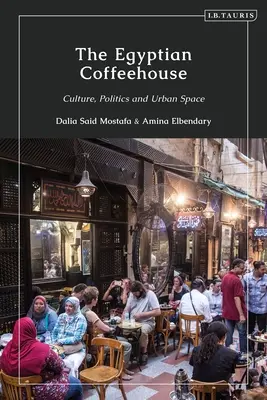 Egyptská kaviareň: Kaviareň: kultúra, politika a mestský priestor - The Egyptian Coffeehouse: Culture, Politics and Urban Space