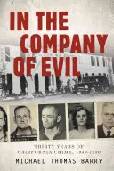 V spoločnosti zla - tridsať rokov kalifornskej kriminality, 1950 - 1980: Tridsať rokov kalifornskej kriminality, 1950-1980 - In the Company of Evil--Thirty Years of California Crime, 1950-1980: Thirty Years of California Crime, 1950-1980