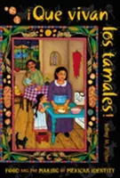 Que Vivan Los Tamales!: Jedlo a vytváranie mexickej identity - Que Vivan Los Tamales!: Food and the Making of Mexican Identity