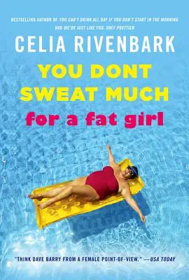 Na tučnú dievčinu sa veľmi nepotíš: Postrehy o živote z plytkého konca bazéna - You Don't Sweat Much for a Fat Girl: Observations on Life from the Shallow End of the Pool