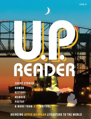 U.P. Reader -- číslo 1: Prinášame literatúru z Horného Michiganu svetu - U.P. Reader -- Issue #1: Bringing Upper Michigan Literature to the World