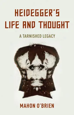 Heideggerov život a myslenie: Poškvrnené dedičstvo - Heidegger's Life and Thought: A Tarnished Legacy