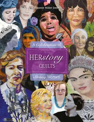 Herstory Quilts (Príbeh deky): A Celebration of Strong Women (Oslava silných žien) - Herstory Quilts: A Celebration of Strong Women