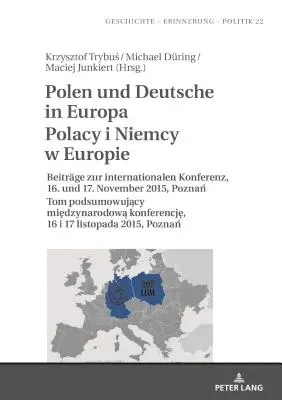 Poliaci a Nemci v Európe Polacy I Niemcy W Europie: Príspevky na medzinárodnej konferencii, 16. a 17. novembra 2015, Poznaň Tom Podsumowuj - Polen Und Deutsche in Europa Polacy I Niemcy W Europie: Beitraege Zur Internationalen Konferenz, 16. Und 17. November 2015, Poznań Tom Podsumowuj