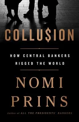 Kolúzia: Ako centrálni bankári zmanipulovali svet - Collusion: How Central Bankers Rigged the World