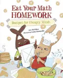 Jedzte svoje domáce úlohy z matematiky: Recepty pre hladné mysle - Eat Your Math Homework: Recipes for Hungry Minds