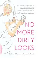 Už žiadne špinavé pohľady: Pravda o vašich kozmetických výrobkoch - a dokonalý sprievodca bezpečnou a čistou kozmetikou - No More Dirty Looks: The Truth about Your Beauty Products -- And the Ultimate Guide to Safe and Clean Cosmetics