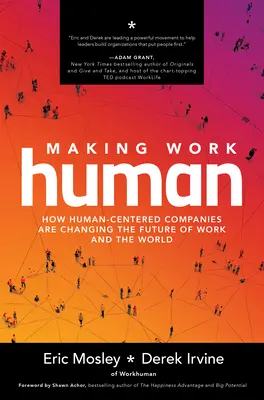Robiť prácu ľudskou: Ako spoločnosti zamerané na človeka menia budúcnosť práce a sveta - Making Work Human: How Human-Centered Companies Are Changing the Future of Work and the World
