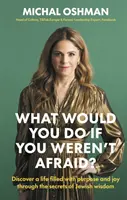 Čo by ste robili, keby ste sa nebáli? - Objavte život naplnený cieľom a radosťou prostredníctvom tajomstiev židovskej múdrosti - What Would You Do If You Weren't Afraid? - Discover A Life Filled With Purpose And Joy Through The Secrets Of Jewish Wisdom