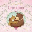Milujem ťa, babička: Polstrovaná dosková kniha - I Love You Grandma: Padded Board Book