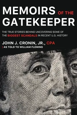Spomienky strážcu brány: Skutočné príbehy o odhalení najväčších škandálov v nedávnej histórii USA - Memoirs of the Gatekeeper: The True Stories Behind Uncovering Some Of The Biggest Scandals In Recent U.S. History