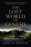 Stratený svet 1. knihy Mojžišovej: staroveká kozmológia a diskusia o pôvode - The Lost World of Genesis One: Ancient Cosmology and the Origins Debate