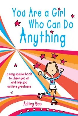 Si dievča, ktoré dokáže všetko: Veľmi špeciálna kniha, ktorá ťa povzbudí a pomôže ti dosiahnuť veľkosť - You Are a Girl Who Can Do Anything: A Very Special Book to Cheer You on and Help You Achieve Greatness
