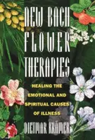 Nové Bachove kvetové terapie: Liečenie emocionálnych a duchovných príčin chorôb - New Bach Flower Therapies: Healing the Emotional and Spiritual Causes of Illness