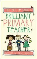 Umenie byť brilantným učiteľom na základnej škole - The Art of Being a Brilliant Primary Teacher