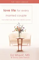 Milostný život pre každý manželský pár: Ako sa zamilovať, zostať zamilovaný, znovu oživiť svoju lásku - Love Life for Every Married Couple: How to Fall in Love, Stay in Love, Rekindle Your Love