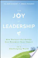 Radosť z vedenia: Ako môže pozitívna psychológia maximalizovať váš vplyv (a urobiť vás šťastnejšími) v náročnom svete - The Joy of Leadership: How Positive Psychology Can Maximize Your Impact (and Make You Happier) in a Challenging World