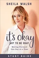 It's Okay Not to Be Okay Study Guide: Ako byť v poriadku: Hýbať sa vpred deň po dni - It's Okay Not to Be Okay Study Guide: Moving Forward One Day at a Time