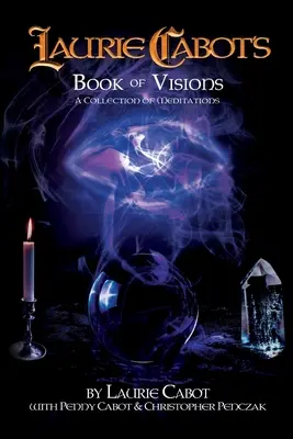 Kniha vízií Laurie Cabotovej: Zbierka meditácií - Laurie Cabot's Book of Visions: A Collection of Meditations