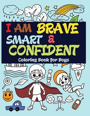 Som odvážny, múdry a sebavedomý: Omaľovánky pre chlapcov - I Am Brave, Smart and Confident: Coloring Book for Boys
