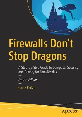 Firewall nezastaví drakov: Sprievodca krok za krokom po počítačovej bezpečnosti a ochrane súkromia pre ne-technikov - Firewalls Don't Stop Dragons: A Step-By-Step Guide to Computer Security and Privacy for Non-Techies