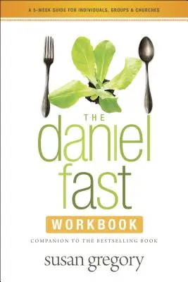 Pracovný zošit Danielov pôst: Päťtýždňový sprievodca pre jednotlivcov, skupiny a cirkvi - The Daniel Fast Workbook: A 5-Week Guide for Individuals, Groups & Churches