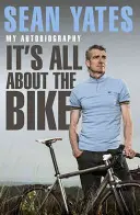 Sean Yates: Je to všetko o bicykli Moja autobiografia - Sean Yates: It's All about the Bike My Autobiography