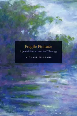 Krehká konečnosť: Židovská hermeneutická teológia - Fragile Finitude: A Jewish Hermeneutical Theology