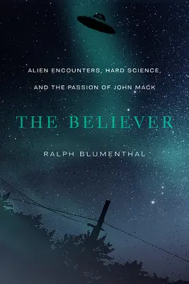Veriaci: Stretnutia s mimozemšťanmi, tvrdá veda a vášeň Johna Macka - The Believer: Alien Encounters, Hard Science, and the Passion of John Mack
