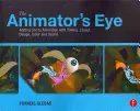 Oko animátora: Oživenie animácie pomocou časovania, rozvrhnutia, dizajnu, farieb a zvuku - The Animator's Eye: Adding Life to Animation with Timing, Layout, Design, Color and Sound