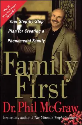 Rodina na prvom mieste: plán krokov pre vytvorenie fenomenálnej rodiny - Family First: Your Step-By-Step Plan for Creating a Phenomenal Family