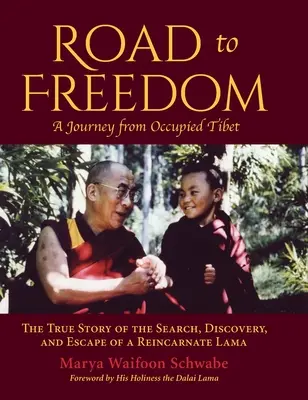 Cesta k slobode - Cesta z okupovaného Tibetu: Pravdivý príbeh o hľadaní, objavení a úteku reinkarnovaného lámu - Road to Freedom - A Journey from Occupied Tibet: The True Story of the Search, Discovery, and Escape of a Reincarnate Lama